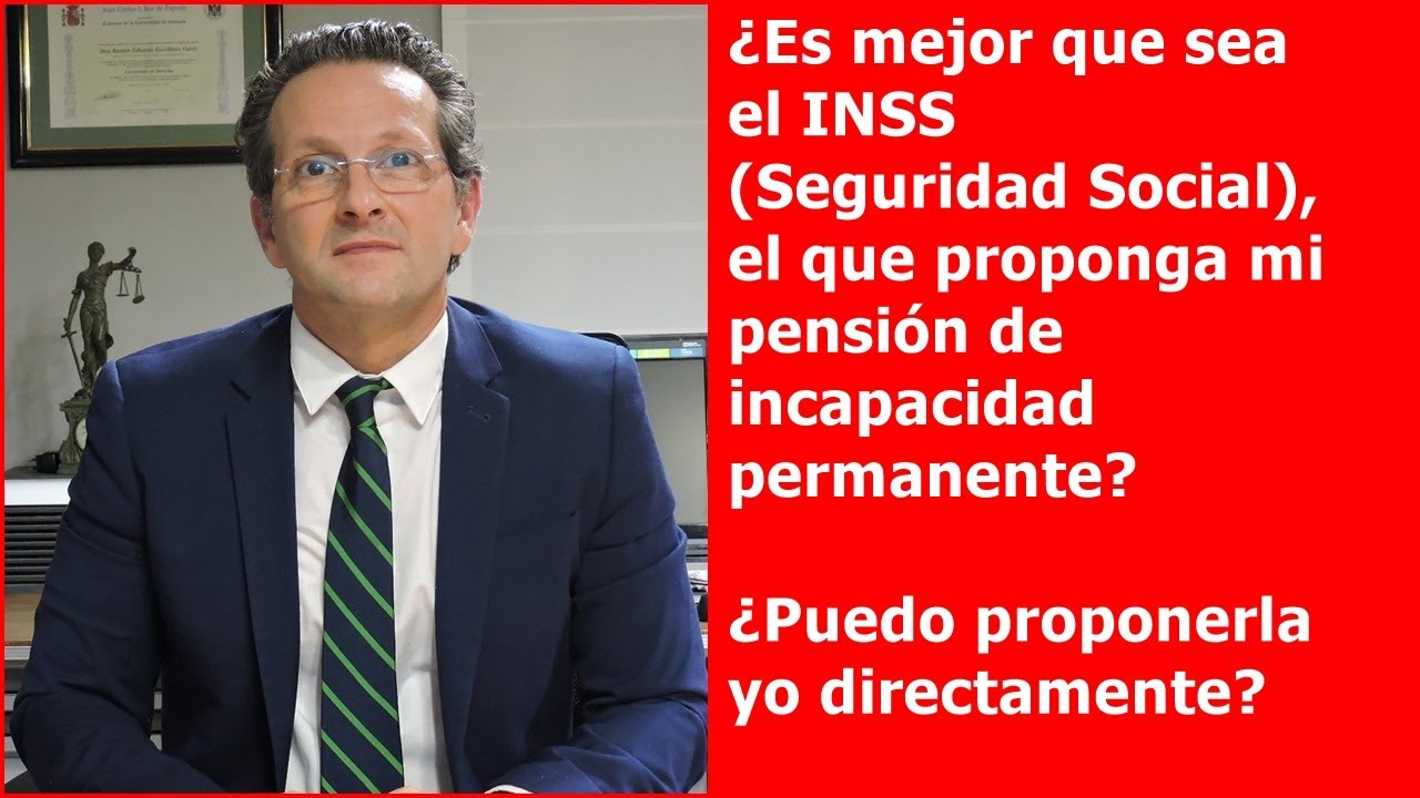 ¿Es mejor que sea el INSS quien propone la incapacidad permanente?