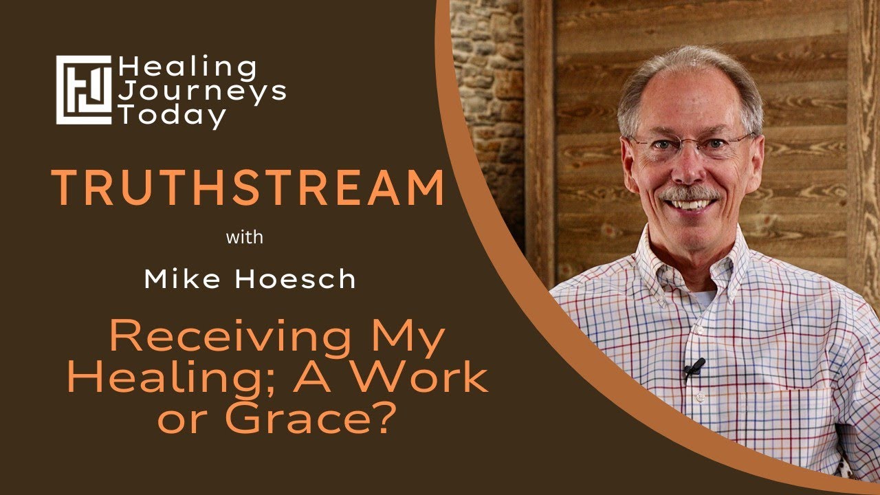 Receiving Your Healing: A Work or Grace? | Mike Hoesch