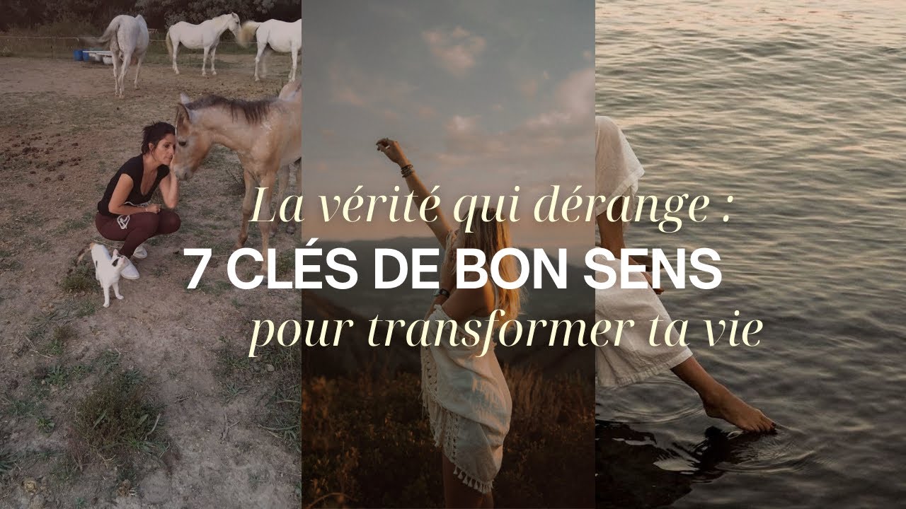 La vérité qui dérange : 7 clés de bon sens pour transformer ta vie