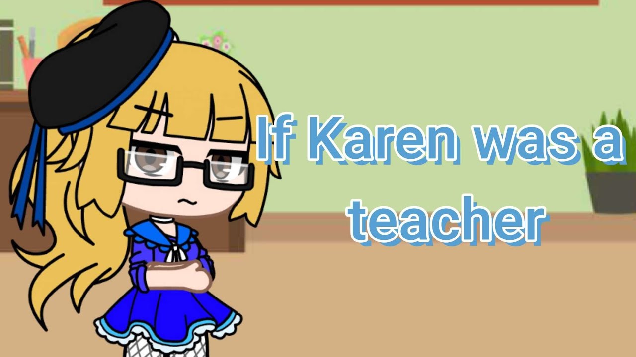 If Karen was a teacher || Gacha Club Skit