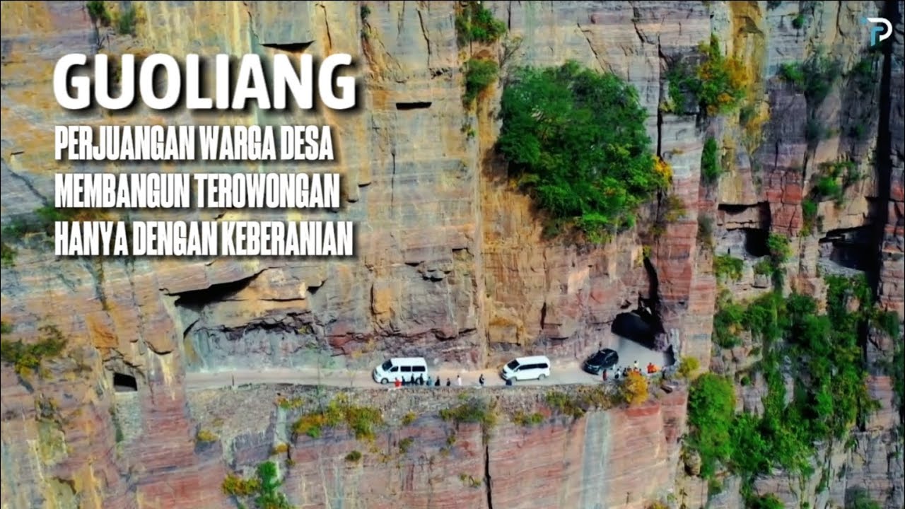 GUOLIANG - Terowongan Yang Membelah Gunung, Jalan Paling Berbahaya Yang Dibuat Dengan Tangan Manusia