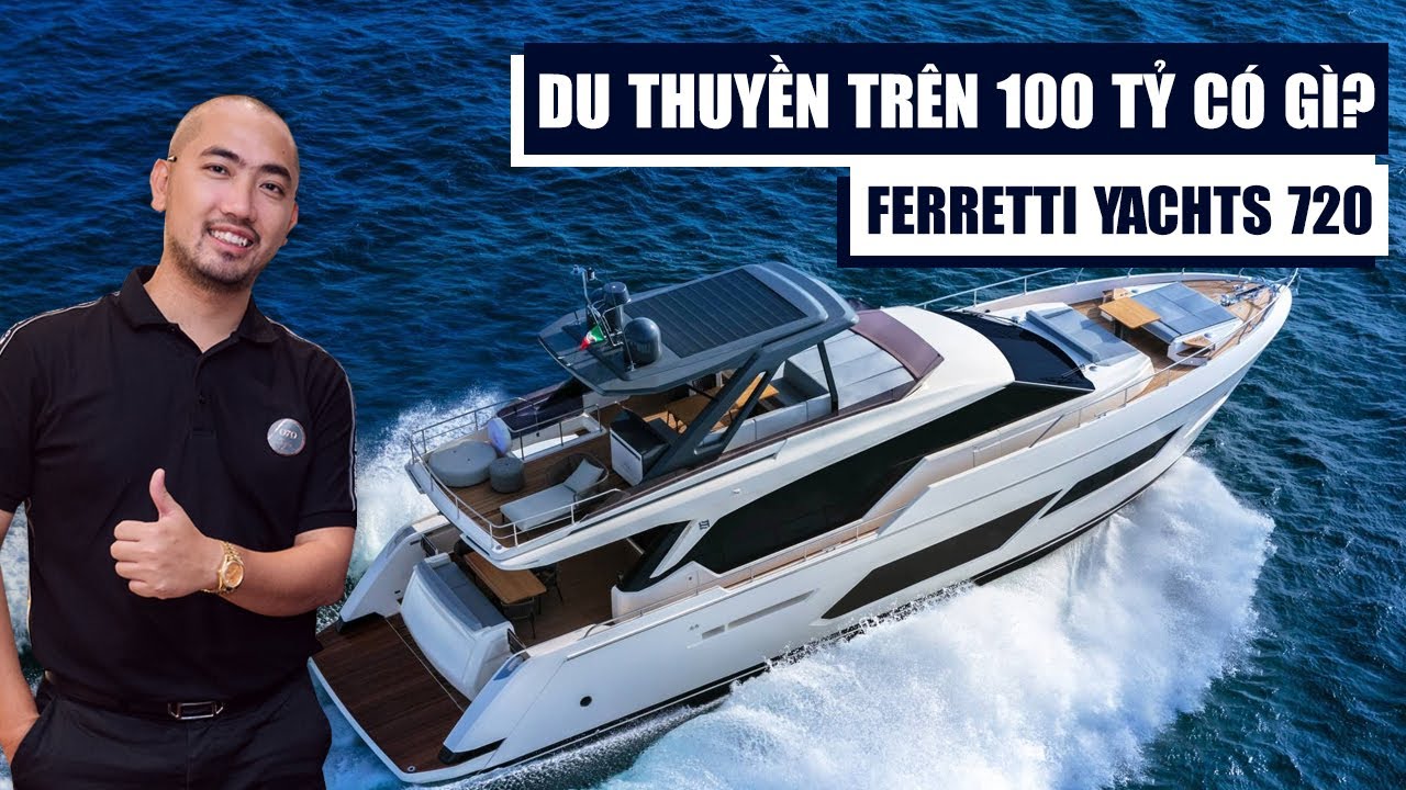 TRÊN 100 TỶ DU THUYỀN SIÊU SANG có gì khiến HOÀNG ĐỨC trầm trồ?  FERRETTI YACHTS 720 REVIEW