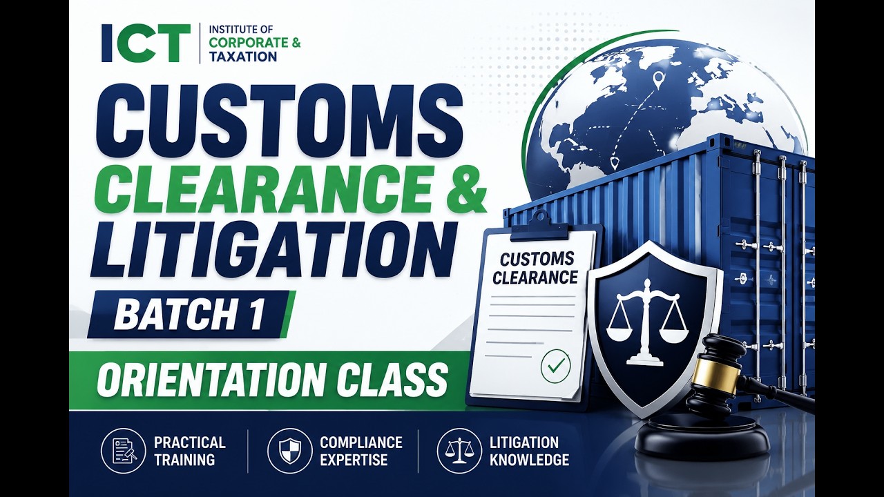 Customs Clearance & Litigation Batch 1 | Orientation Class | ICT Institute of Corporate & Taxation