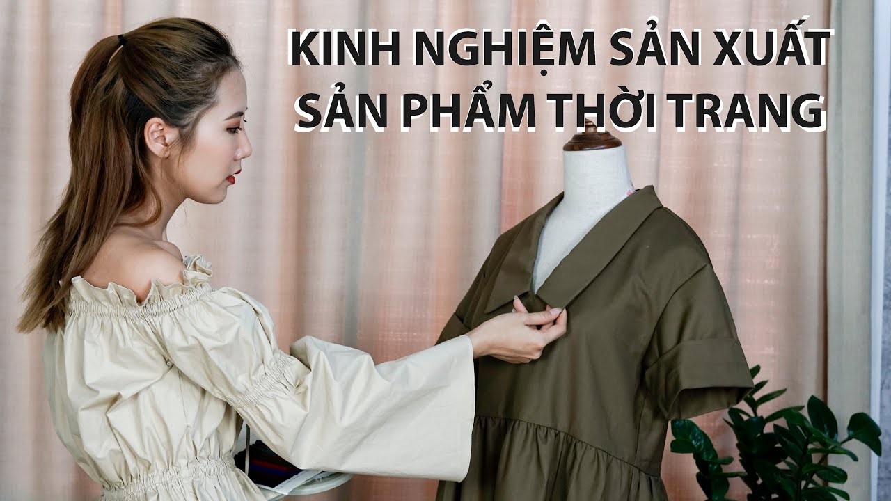 Kinh nghiệm sản xuất sản phẩm thời trang và làm việc với xưởng may (P1) | From Sue