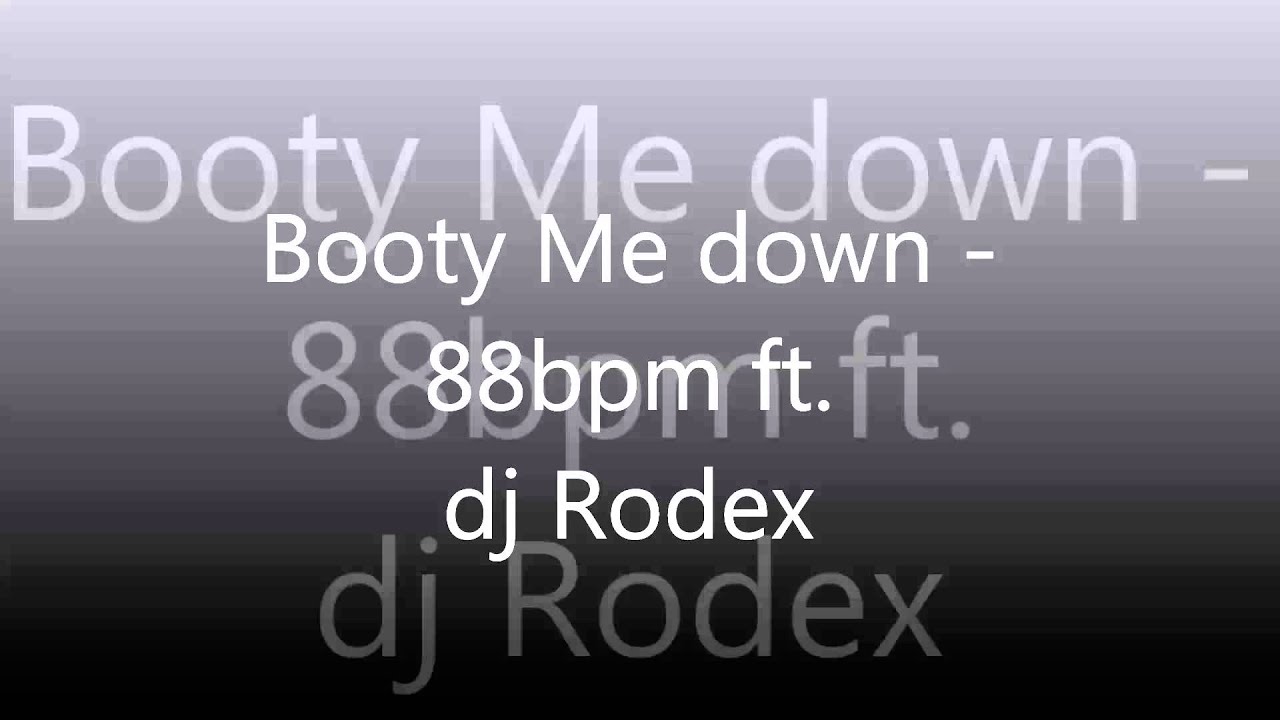 Booty me down - 88 bpm ft. dj Rodex