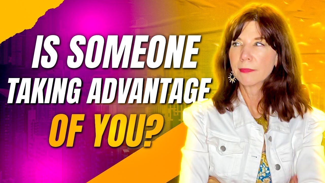 Five Signs Someone Is Taking Advantage Of You