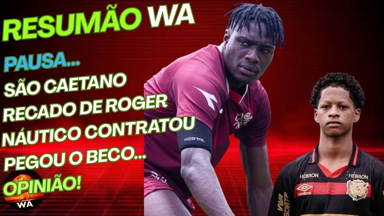 PEGOU O BECO, NÁUTICO, RECADO DE ROGER, SÃO CAETANO, FPF, ZÉ LUCAS #wareporter100 