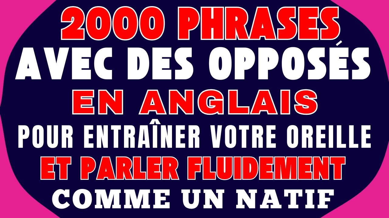 📚 2000 PHRASES AVEC DES OPPOS&Eacute;S EN ANGLAIS POUR ENTRA&Icirc;NER VOTRE OREILLE ET PARLER FLUIDEMENT 🚀