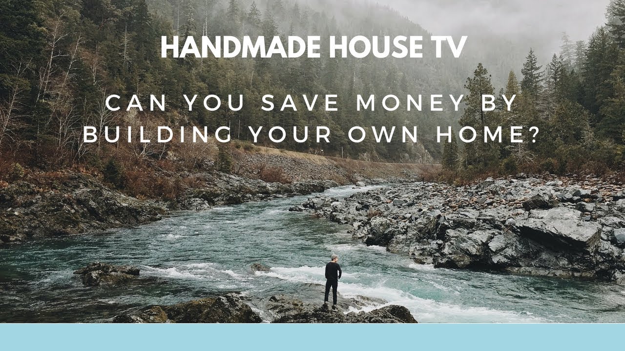 Can You Really Save Money By Building Your Own Home?... Handmade House TV #45