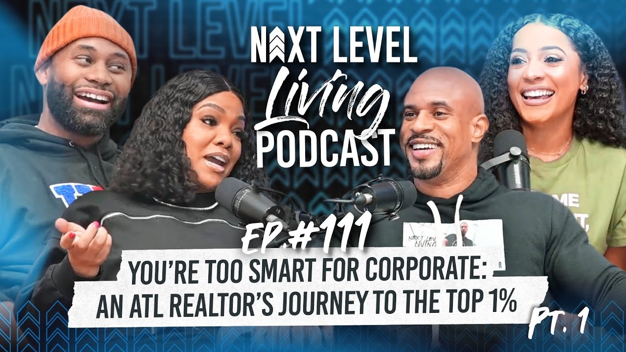 You're Too Smart For Corporate - An ATL Realtor's Journey to the Top 1% Pt 1Next Level Living Ep 111