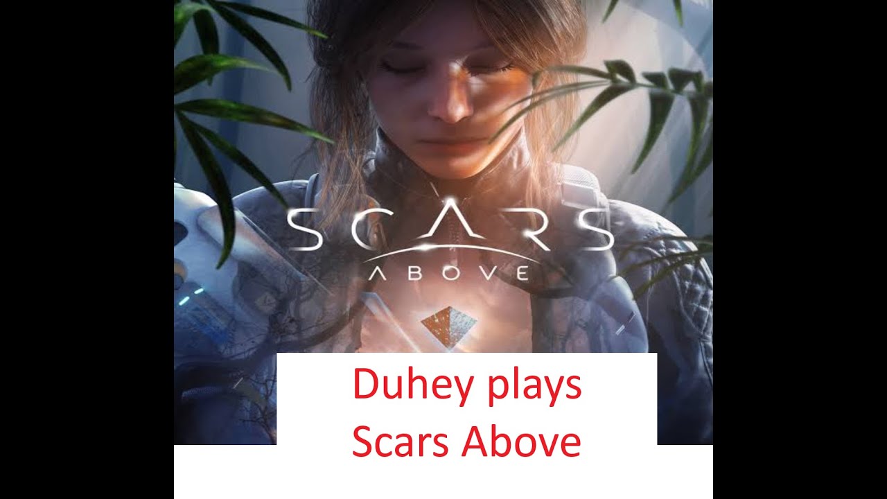 Duhey plays Scars Above: Eps 1