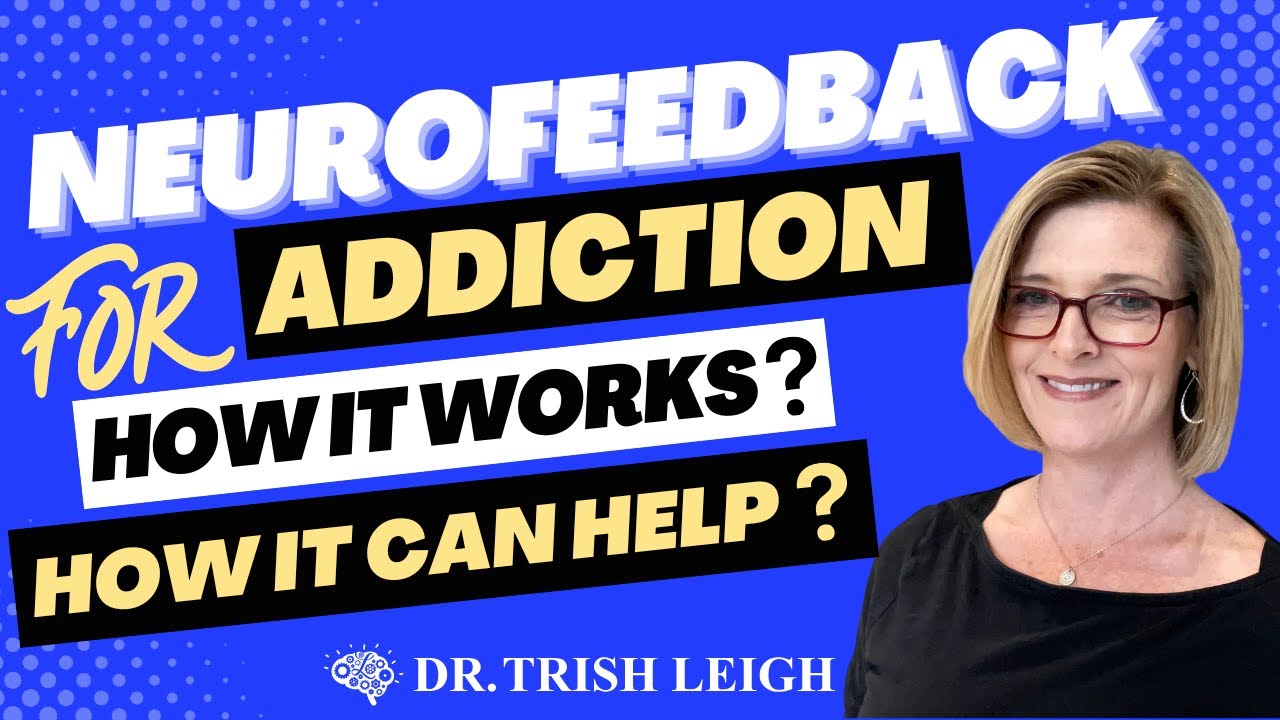 Neurofeedback for Addiction: How it works, how it can help? (w/Dr. Trish Leigh)