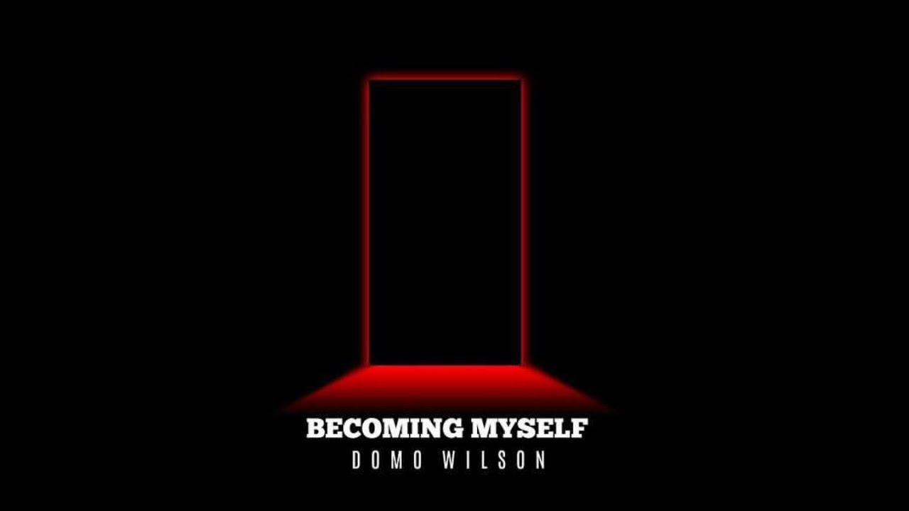 Domo Wilson - Becoming Myself (Official Audio)