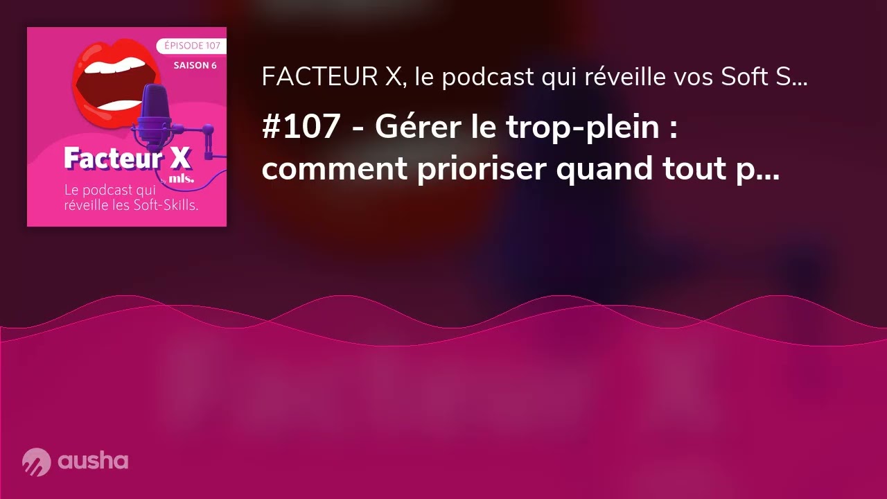 #107 - Gérer le trop-plein : comment prioriser quand tout paraît urgent