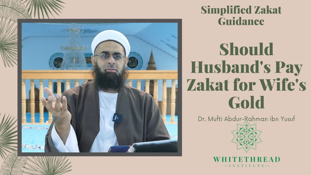Simplified Zakat Guidance: Should Husband's Pay Zakat for Wife's Gold | Dr. Mufti Abdur-Rahman