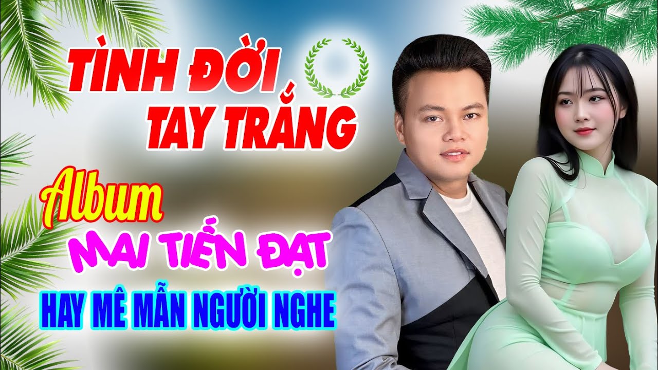 Tình Đời Tay Trắng, Mai Tiến Đạt Mới Nhất, Toàn Bài Hay, Cực Phê, Rumba Ngọt Ngào Nghe Phê Lỗ Tai