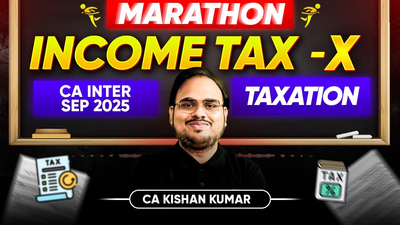 Income Tax Revision | Income Tax Marathon | Part 10 | CA Inter Sept 25 Exams | CA Kishan Kumar