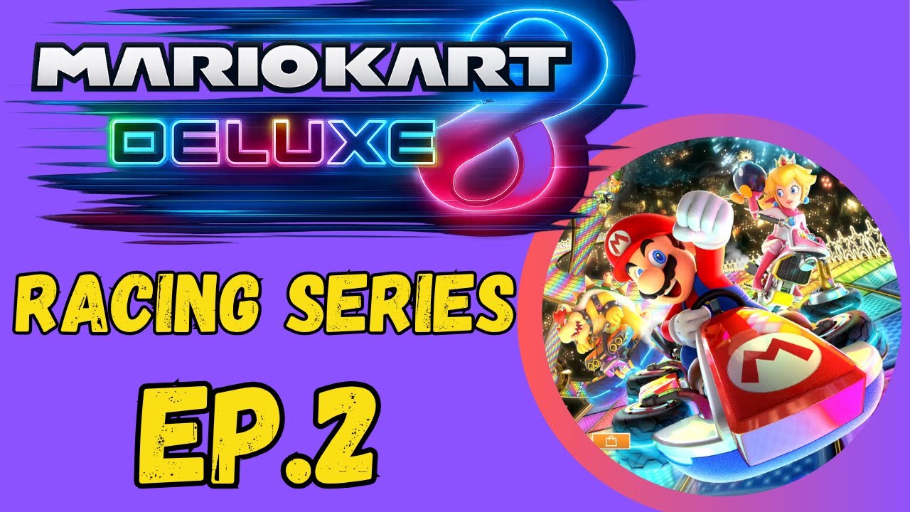 Star Cup and Special Cup - Mario Kart 8 Deluxe Racing Series Ep.2