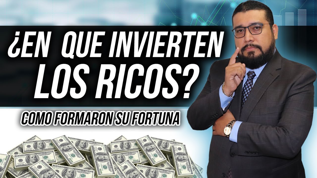 ¿EN QUE INVIERTEN LOS RICOS? | COMO FORMARON SU FORTUNA