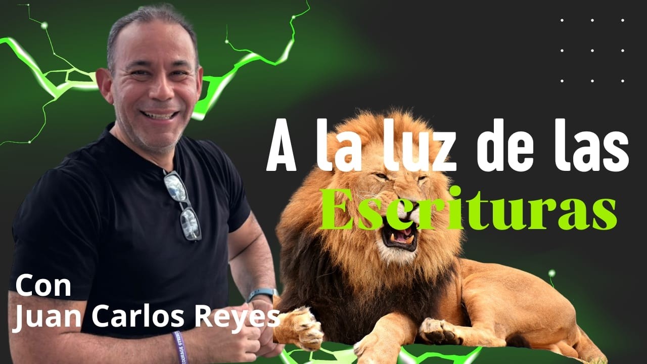 A LA LUZ DE LAS ESCRITURAS CON: JUAN CARLOS REYES: