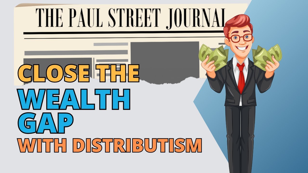 Distributism and Closing the Wealth Gap