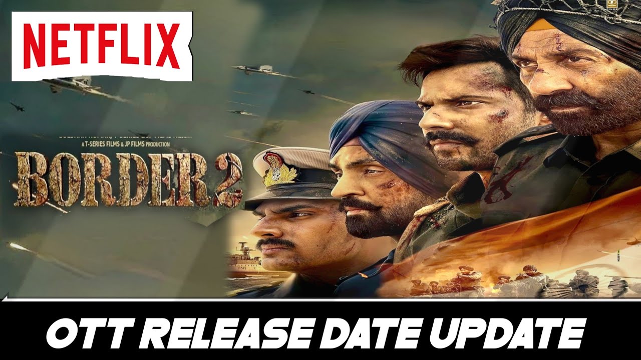 Border 2 Ott Release date | Border 2 Ott Update | Border 2 Movie OTT Release date Confirmed |Netflix