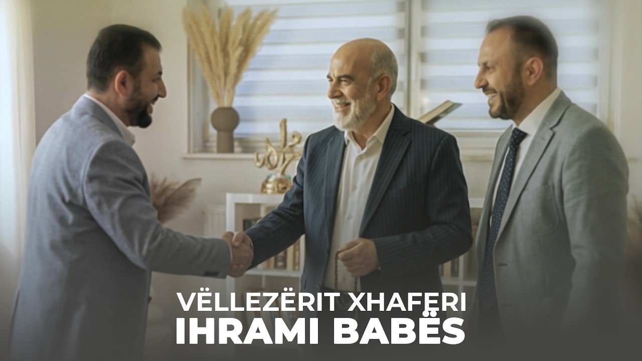 Vëllezërit Xhaferi - IHRAMI BABËS