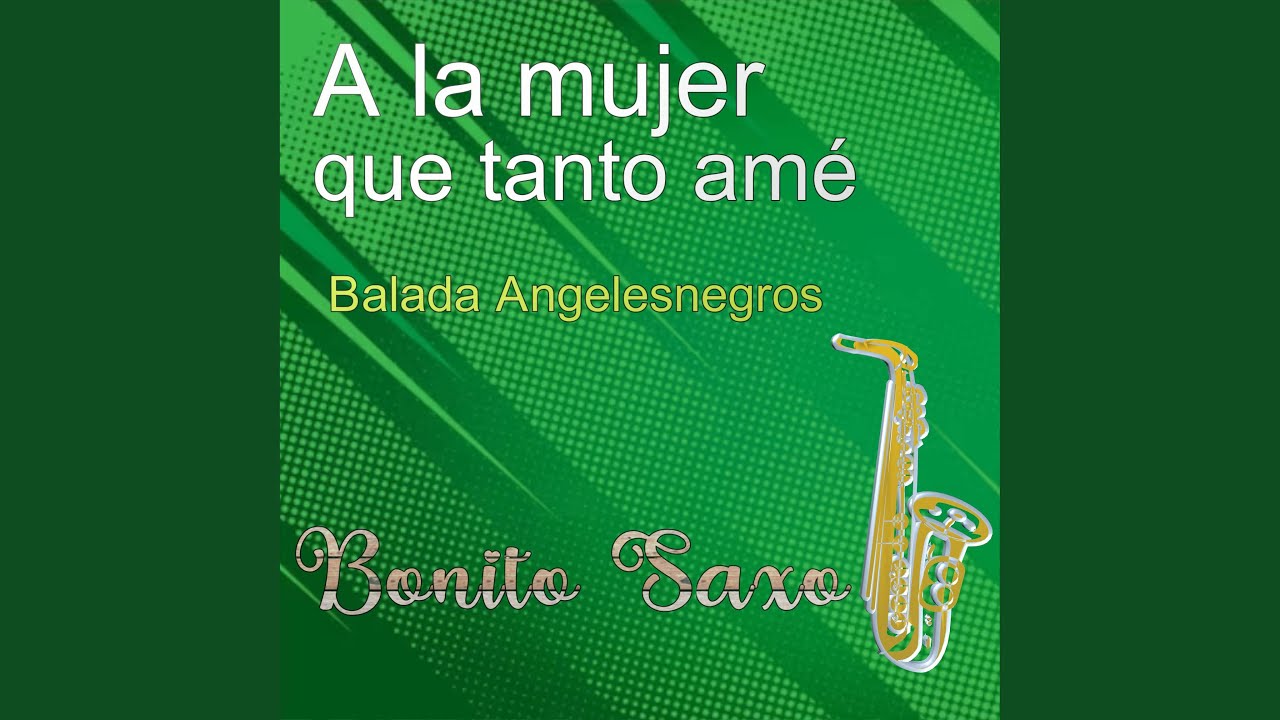 A la mujer que tanto amé/Balada Angelesnegros