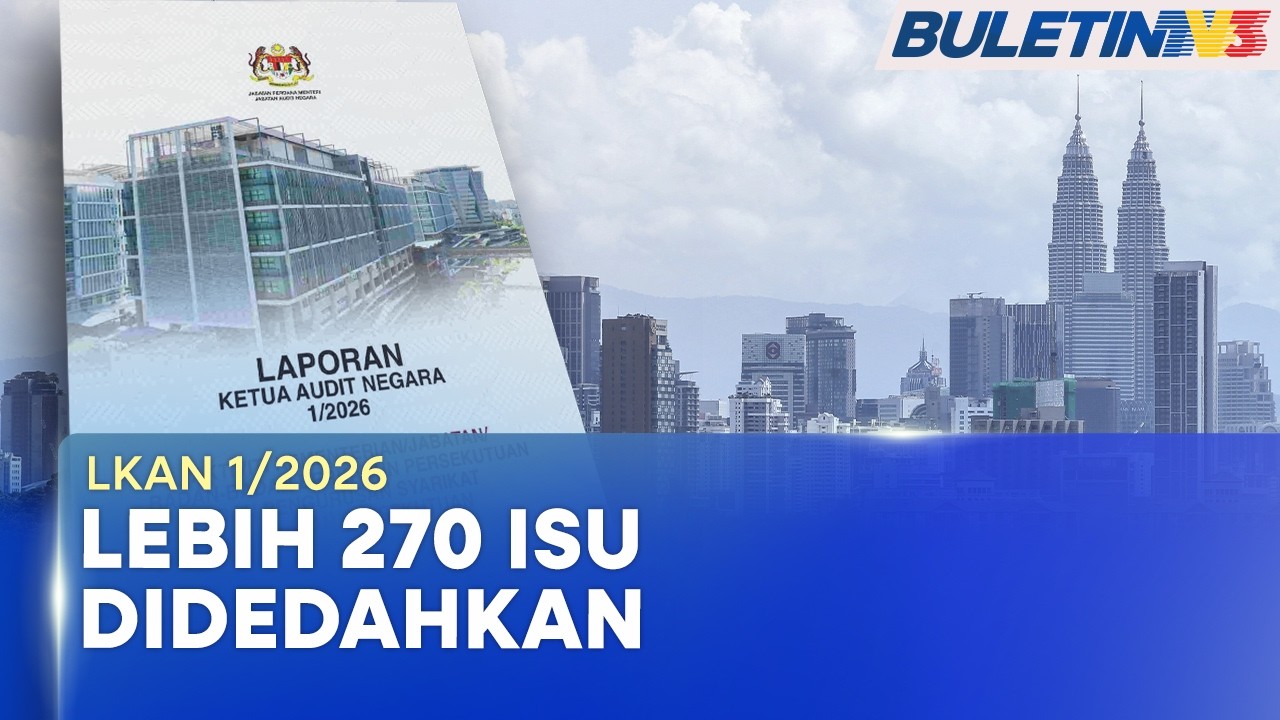 LAPORAN KETUA AUDIT NEGARA | Dedah 273 Isu Baharu Peringkat Persekutuan, Negeri (BU)