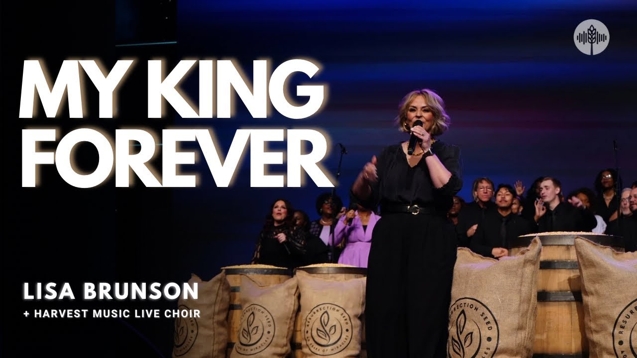 My King Forever - Lisa Brunson & Harvest Music Live Choir