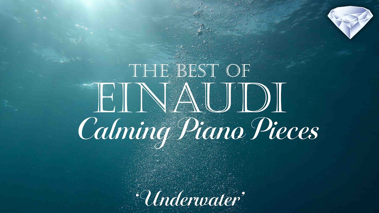 The Best of Einaudi - Calming Piano Pieces &lsquo;Underwater&rsquo;