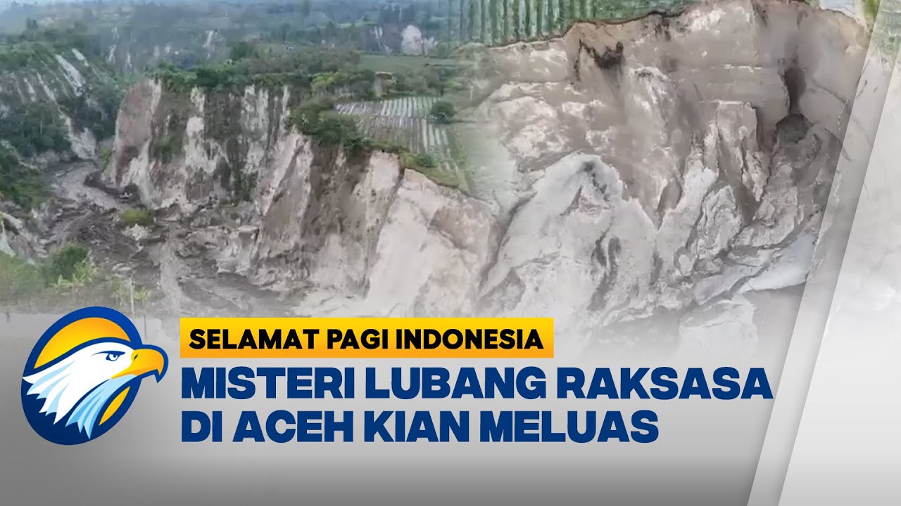 Darurat! Lubang Raksasa Makin Melebar di Aceh Tengah - [Selamat Pagi Indonesia]