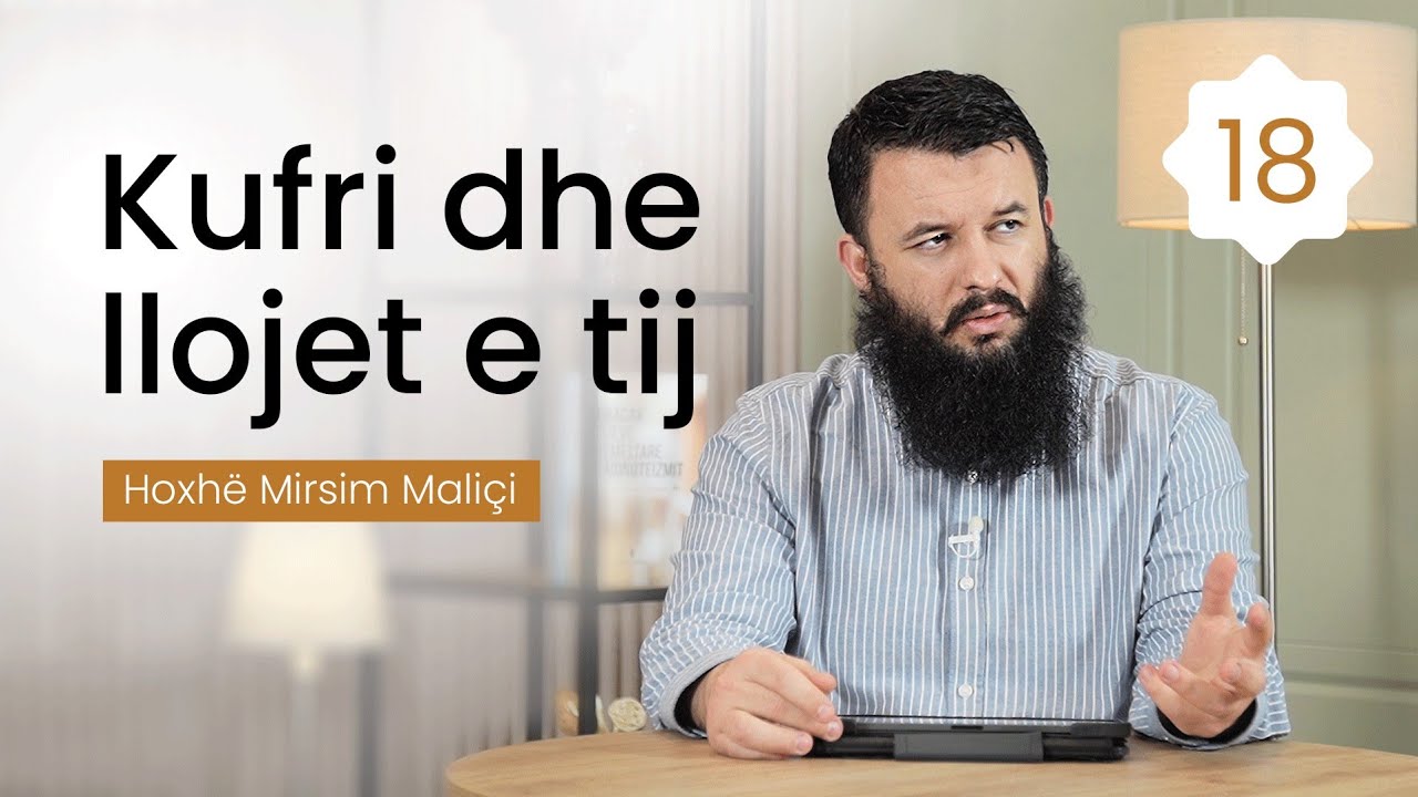 18. Kufri dhe llojet e tij - Hoxhë Mirsim Maliçi