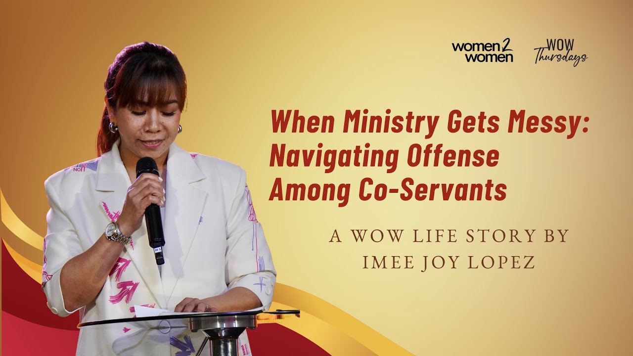 When Ministry Gets Messy: Navigating Offense Among Co-Servants (Imee Joy Lopez) | WOW Life Story