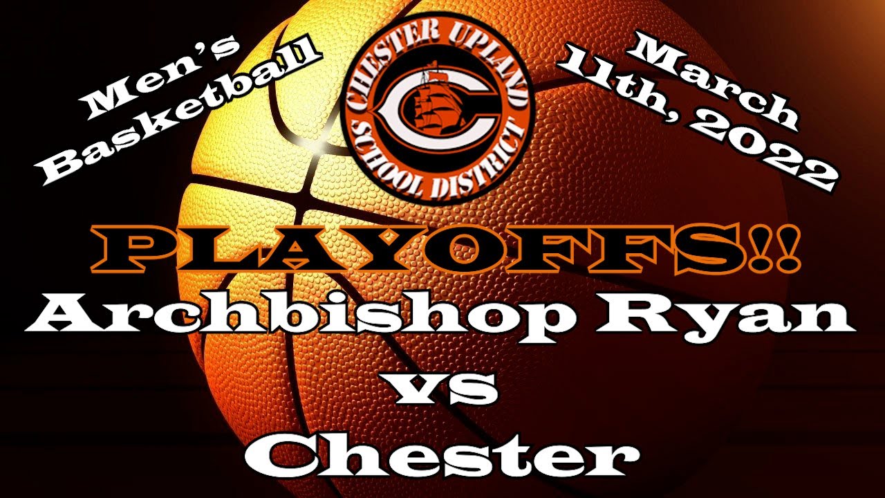 Archbishop Ryan vs Chester 3-11-22 (PLAYOFFS)