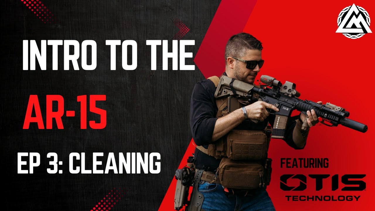 (Series) Introduction to the AR15 Ep. 3: Cleaning and Maintenance (How to Clean Your AR-15)