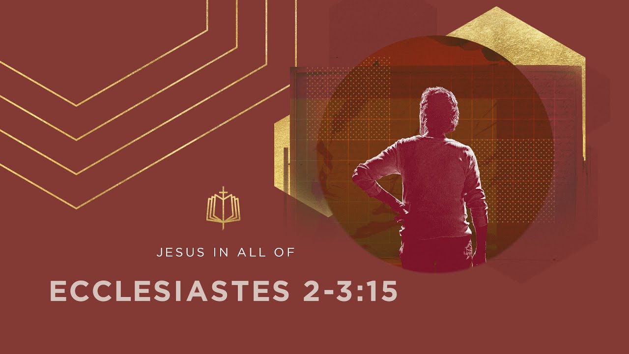 Ecclesiastes 2-3:15 | Eat, Drink, and Find Enjoyment in Your Work | Bible Study