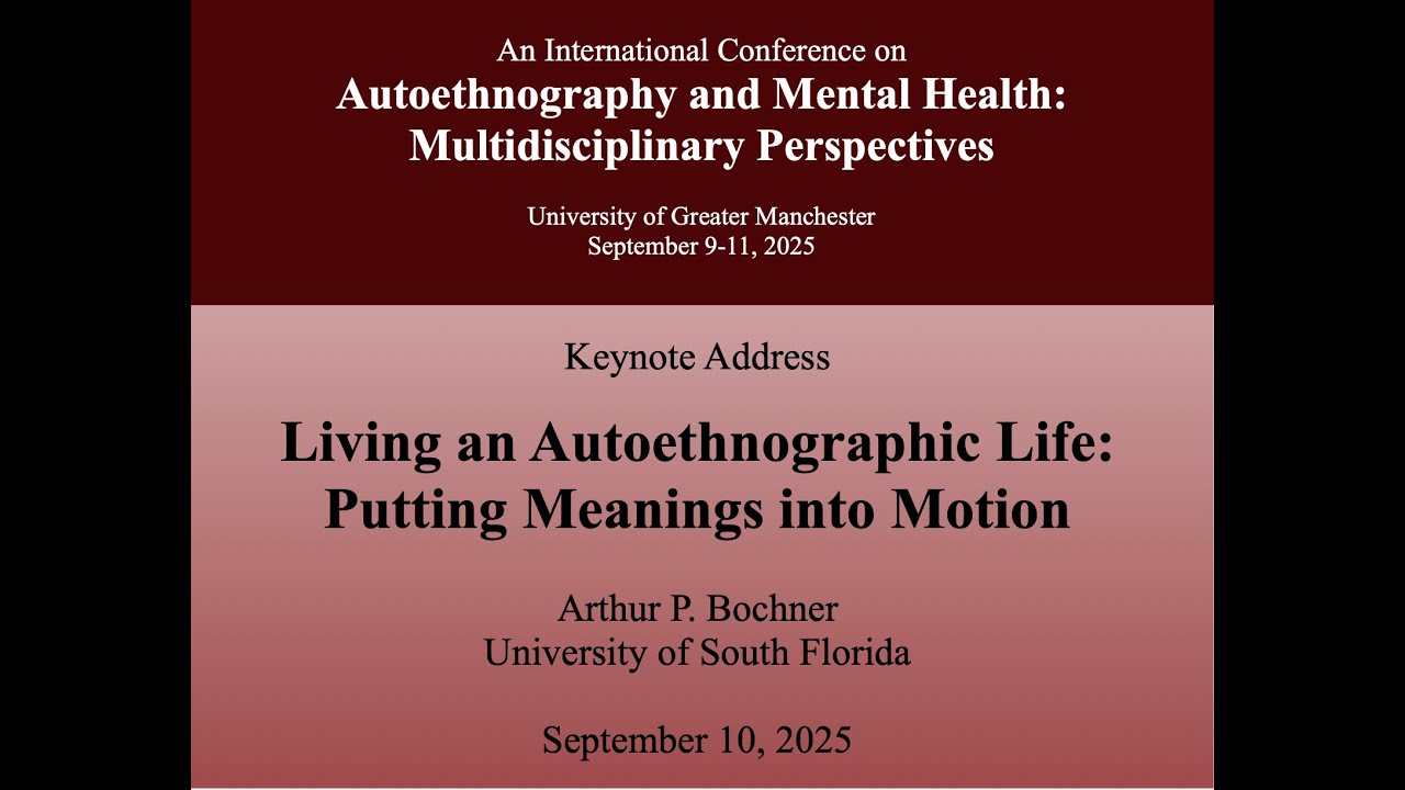 KEYNOTE: Living an Autoethnographic Life: Putting Meanings into Motion, Arthur P. Bochner