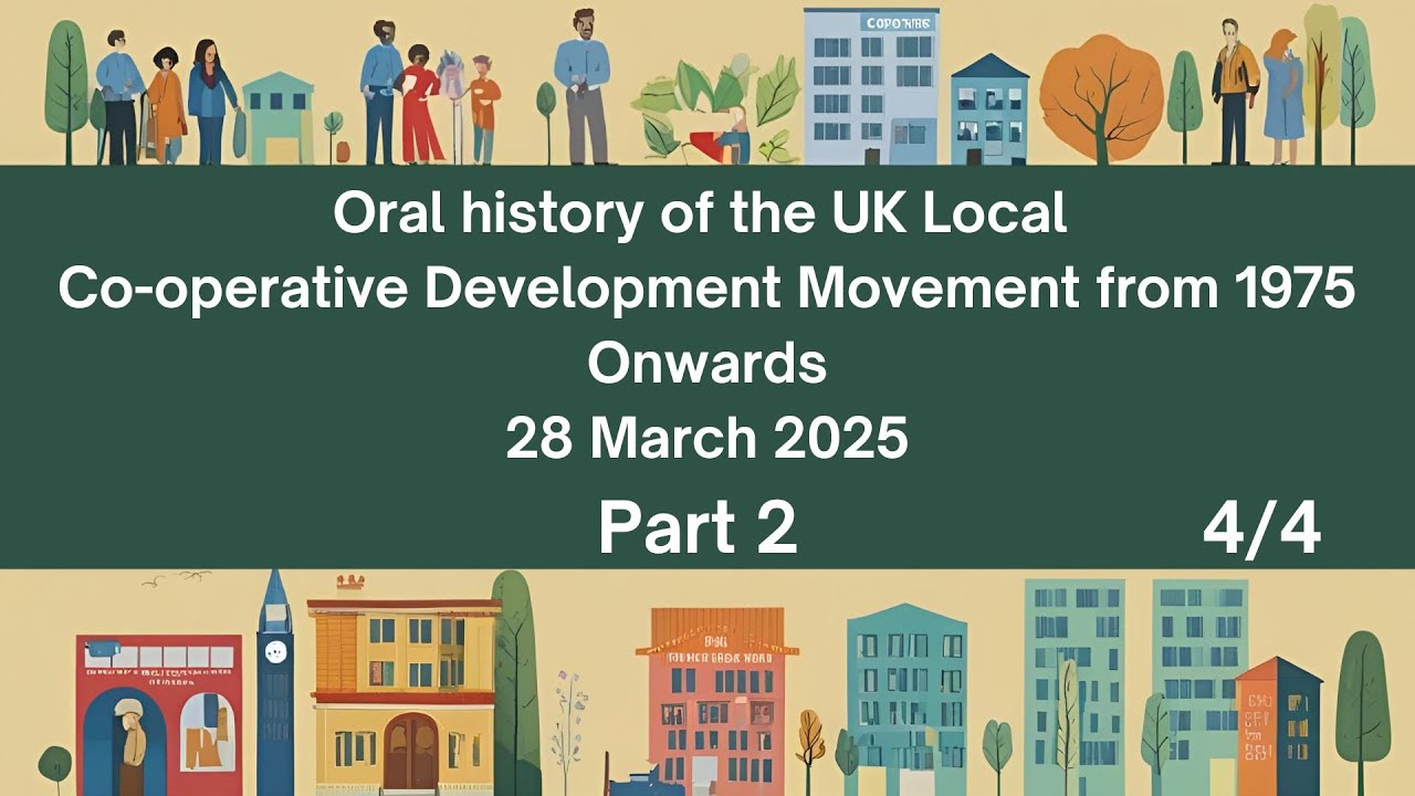 Part 2:  Oral history of the UK Local Co-operative Development Movement in 1975 onwards (4 of 4)