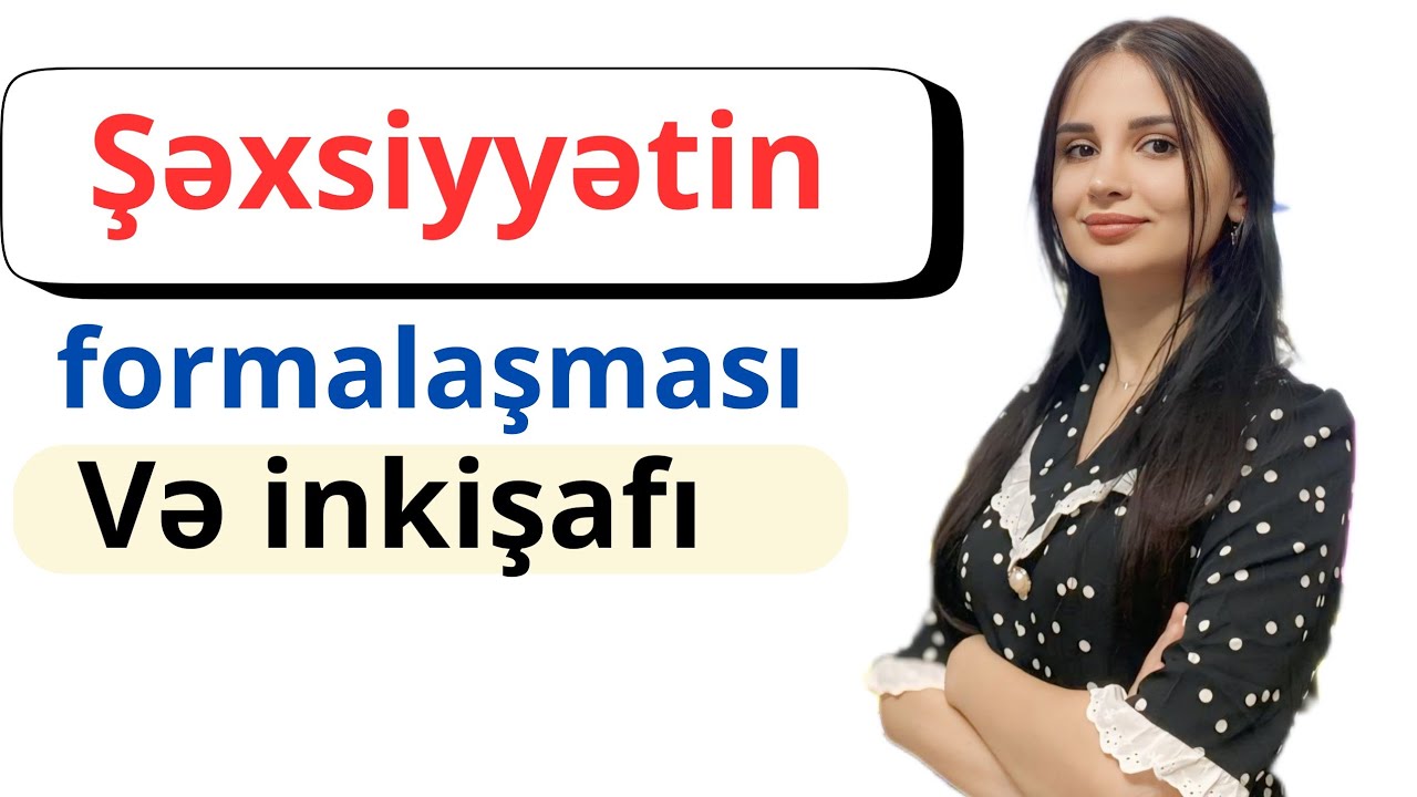 Şəxsiyyətin formalaşması və inkişafı yeni izah