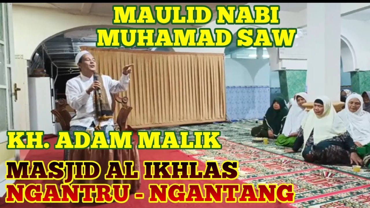 MAULID NABI MUHAMAD SAW//KH.ADAM MALIK//MASJID AL IKHLAS//NGANTRU//NGANTANG//MALANG