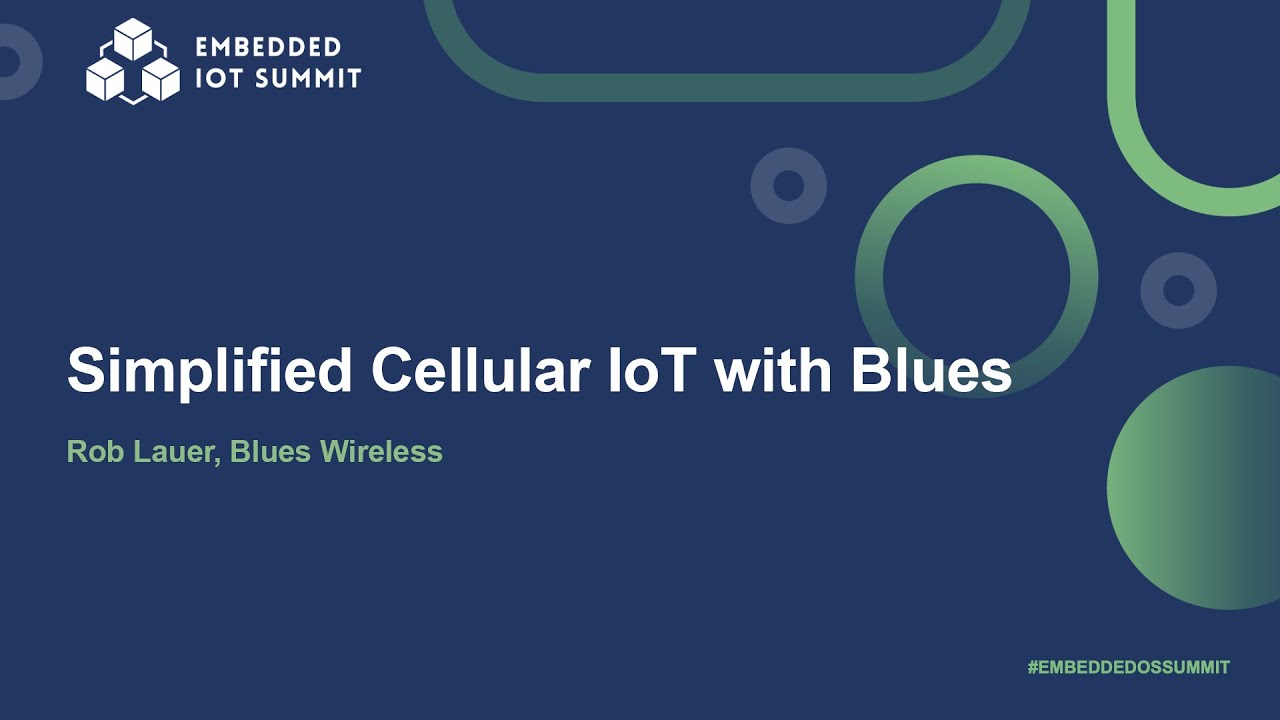 Simplified Cellular IoT with Blues - Rob Lauer, Blues Wireless