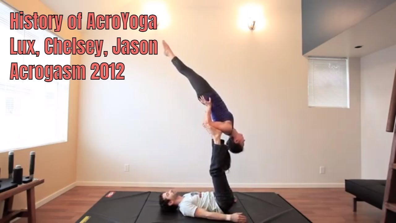 History of AcroYoga; Acrogasm with Lux, Chelsey & Jason 2012