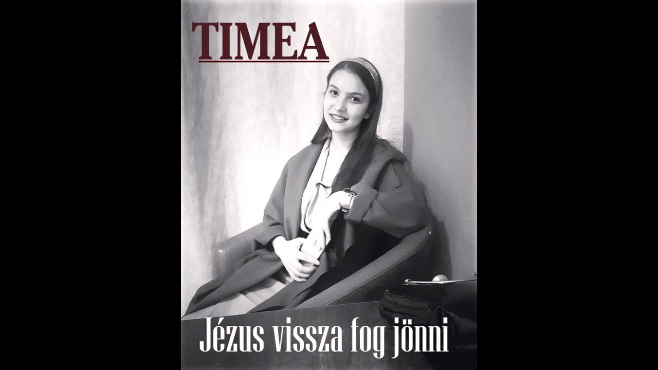 Timea - Jézus vissza fog jönni(Dícséret)