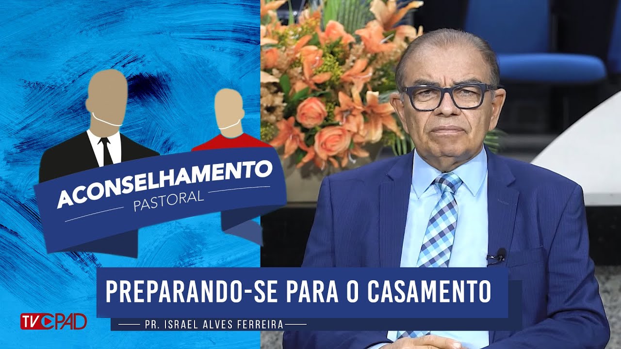 Pr. Israel Alves - Preparando-se para o Casamento - Aconselhamento Pastoral - 217