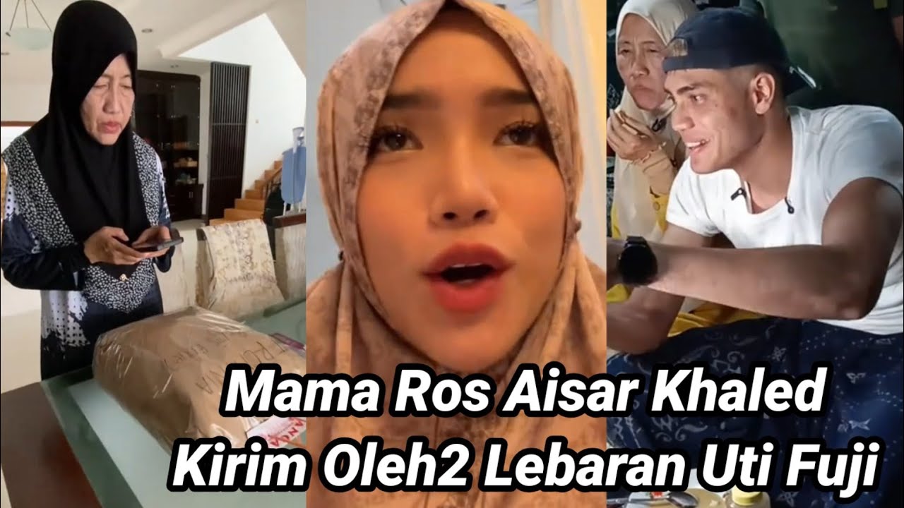 AISAR KHALED MAMA ROS KIRIM OLEH2 UNTUK UTI FUJI