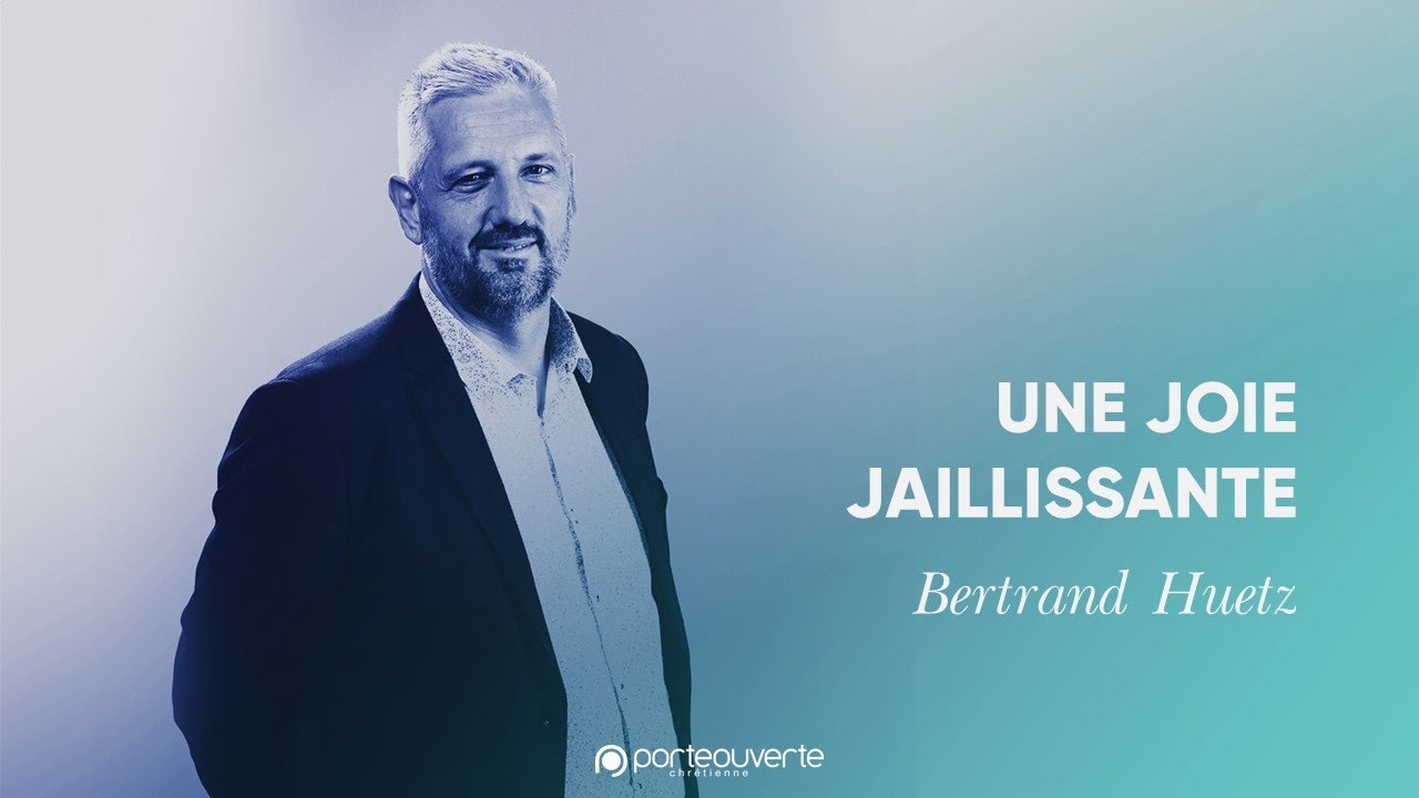Une joie jaillissante - Bertrand Huetz [Culte PO 18/01/2022]