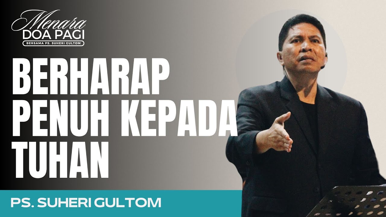 BERHARAP PENUH KEPADA TUHAN | Ps. Suheri Gultom | Khotbah MENARA DOA PAGI