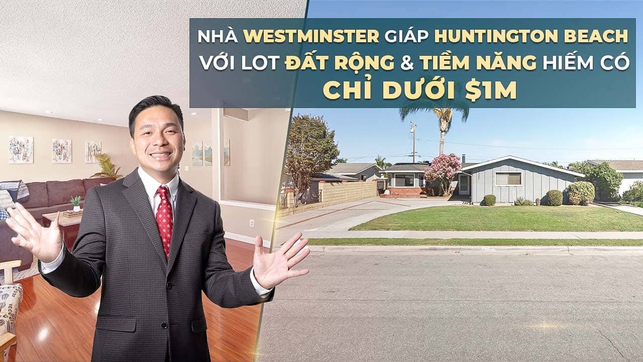 Việt Hình - Nhà Westminster Giáp Huntington Beach Với Lot Đất Rộng & Tiềm Năng Hiếm Có - Dưới $1M