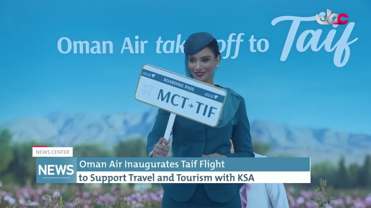 Oman Air Inaugurates Taif Flight to Support Travel and Tourism with KSA.